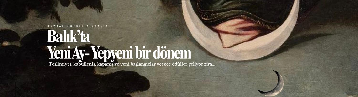 OOO! Balık burcunda Yeni Ay- Yepyeni bir yıl ve dönem! Geç kalmış bir yazı ama; Geç olsun güç olmasın!